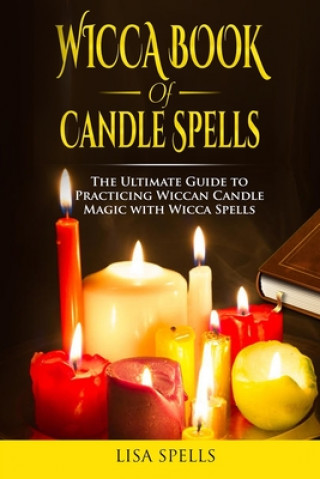 Kniha Wicca book of candle spells: The ultimate guide to practicing wiccan candle magic with wicca spells Lisa Spells