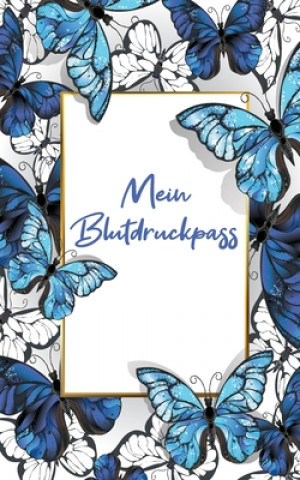 Kniha Blutdruckpass: Blaue Schmetterlinge - Kompaktes Blutdruck-Tagebuch im kleinen, handlichen ca. A6 Format - Für 1160 Eintragen - 1 Jahr Kreative Logbucher