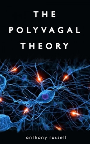 Carte The Polyvagal Theory: Discover the rhythm of regulation and the power to feel safe. The physiological regulation of emotions, attachment, co Anthony Russell