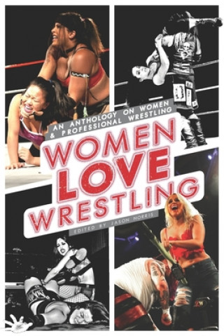 Carte Women Love Wrestling: An anthology on women & wrestling Jason Norris