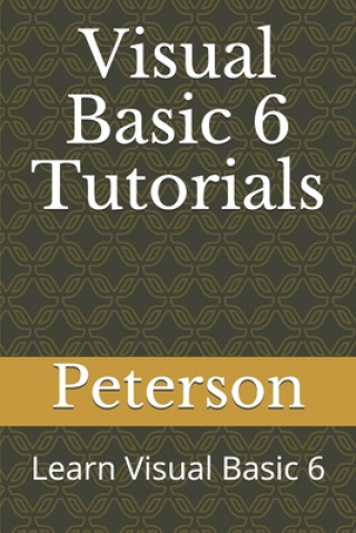 Knjiga Visual Basic 6 Tutorials: Learn Visual Basic 6 Peterson Murithi