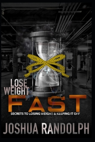 Książka Lose Weight Fast: Secrets To Losing Weight & Keeping It Off Joshua Randolph