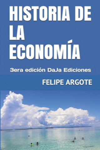 Kniha Historia de la Economía: 3era edición DaJa Ediciones Felipe Argote