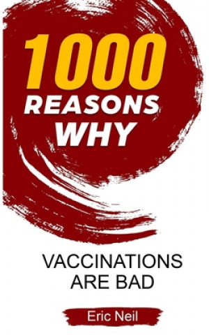 Knjiga 1000 Reasons why Vaccinations are bad Eric Neil