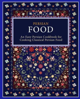 Kniha Persian Food: An Easy Persian Cookbook for Cooking Classical Persian Food (2nd Edition) Booksumo Press