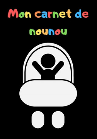 Kniha Mon carnet de nounou: Carnet de liaison pour la passation nounou / parents - 1 an de suivi Carnet Nounou