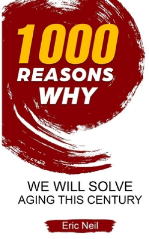 Kniha 1000 Reasons why We will solve aging this century Eric Neil