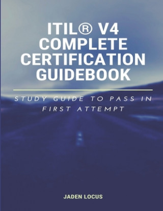 Kniha ITIL(R) V4 Complete Certification Guidebook: Study Guide to Pass In First Attempt Jaden Locus