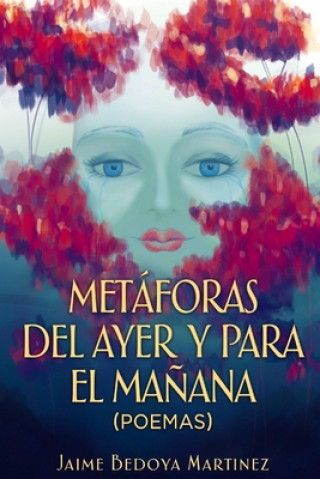 Carte Metáforas del ayer y para el ma?ana: Poemas Jaime Bedoya Martinez