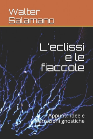 Knjiga L'eclissi e le fiaccole: Appunti, idee e narrazioni gnostiche Walter Salamano