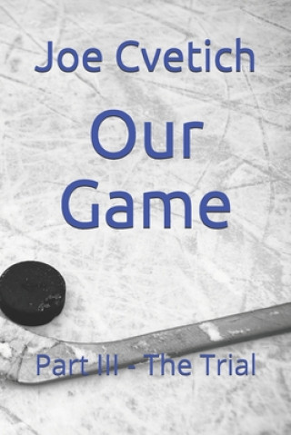 Carte Our Game: Part III - The Trial Joe Cvetich