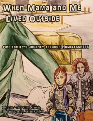 Könyv When Mama and me lived outside: One family's journey through homelessness Lisa (Tiny) Gray-Garcia