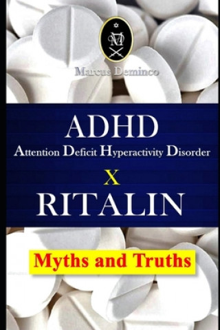 Book ADHD - Attention Deficit Hyperactivity Disorder X RITALIN - Myths and Truths Marcus Deminco