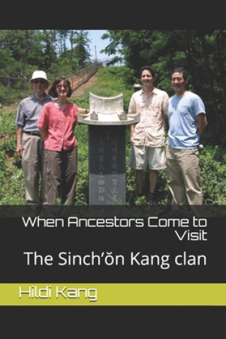 Kniha When Ancestors Come to Visit: The Sinch'&#335;n Kang clan Sang-Wook Kang