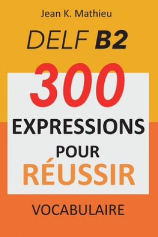 Książka Vocabulaire DELF B2 - 300 expressions pour reussir Jean K. Mathieu