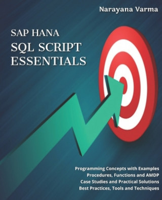 Kniha SAP HANA SQL Script Essentials: # Programming Concepts with Examples # Procedures, Functions and AMDP # Case Studies and Practical Solutions # Best Pr Narayana Varma