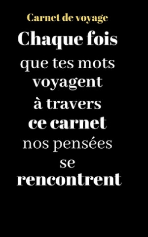 Книга Carnet de voyage: Chaque fois que tes mots voyagent ? travers ce carnet nos pensées se rencontrent Fantaisie Voyage Publishing