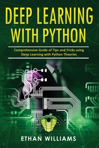 Книга Deep Learning With Python: Comprehensive Guide of Tips and Tricks using Deep Learning with Python Theories Ethan Williams