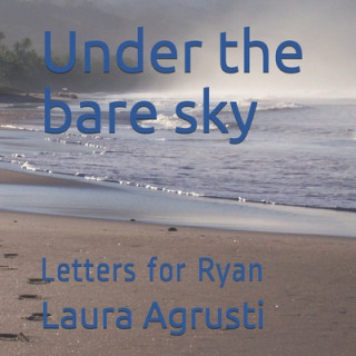 Kniha Under the bare sky: Letters for Ryan Laura Agrusti