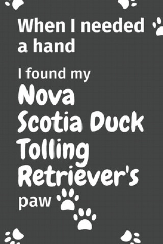 Carte When I needed a hand, I found my Nova Scotia Duck Tolling Retriever's paw: For Nova Scotia Duck Tolling Retriever Puppy Fans Wowpooch Press
