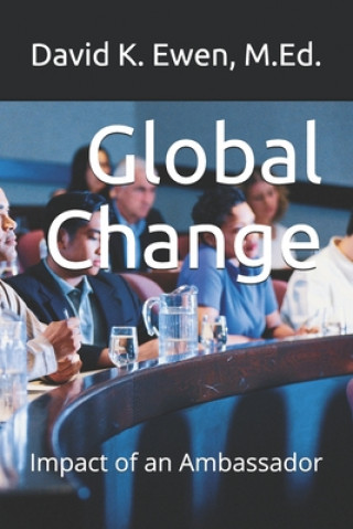 Knjiga Global Change: Impact of an Ambassador David K. Ewen M. Ed