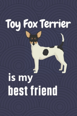 Kniha Toy Fox Terrier is my best friend: For Toy Fox Terrier Dog Fans Wowpooch Press