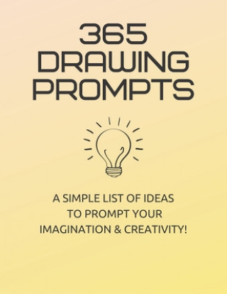 Kniha 365 Drawing Prompts: A List Of Ideas To Prompt Your Imagination and Spark Creativity Every Day Rachelle Clevenger