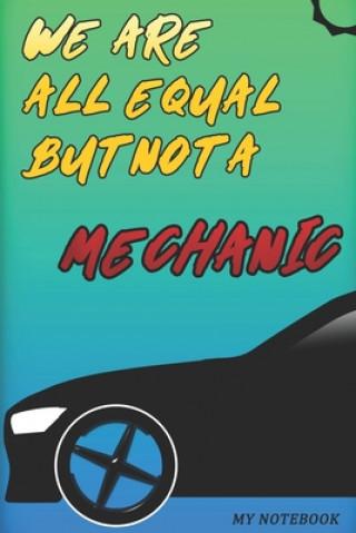 Kniha We Are Not Equal A Mechanic: 6x9 in Low Content PaperBack For Mechanic Gifts Lingdom Art