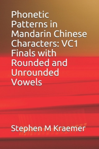 Knjiga Phonetic Patterns in Mandarin Chinese Characters: VC1 Finals with Rounded and Unrounded Vowels Stephen M. Kraemer