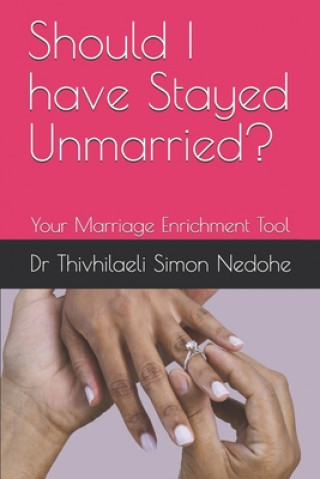 Knjiga Should I have Stayed Unmarried?: Your Marriage Enrichment Tool Thivhilaeli Simon Nedohe Phd