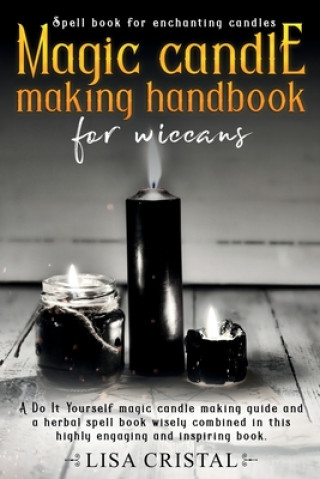 Book Magic Candle Making Handbook for Wiccans: A Do It Yourself magic candle making guide and a herbal spell book wisely combined in this highly engaging a Lisa Cristal