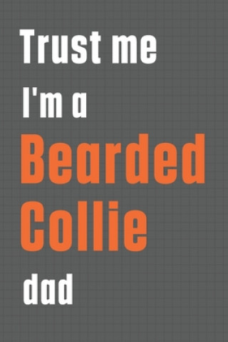 Kniha Trust me I'm a Bearded Collie dad: For Bearded Collie Dog Dad Wowpooch Press