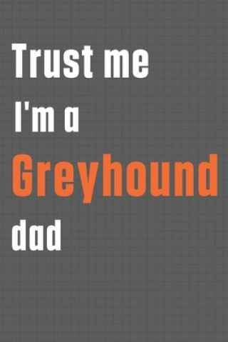 Carte Trust me I'm a Greyhound dad: For Greyhound Dog Dad Wowpooch Press