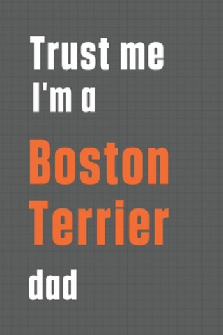 Book Trust me I'm a Boston Terrier dad: For Boston Terrier Dog Dad Wowpooch Press