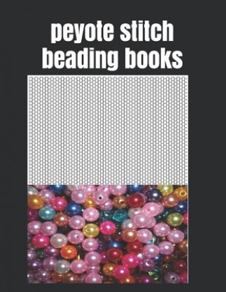 Kniha peyote stitch beading books: 8.5"x11",120 Pages Easy And pleasure Patterns For Gifts And extra From combine Beads John Moel
