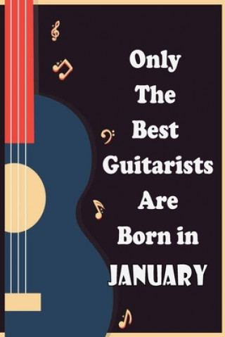 Kniha Only The Best Guitarists Are Born in January , musicsheets, perfect give for birthdays: simple and elegant , Music Notation, 110 pages 6x9 inches Sbt Nat