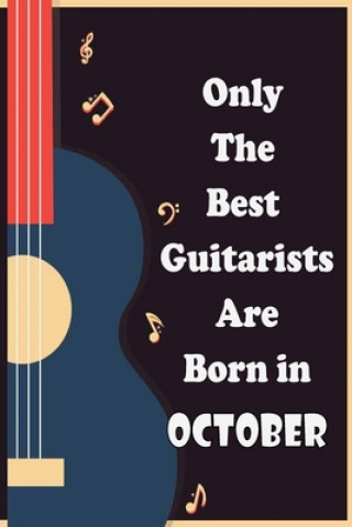 Carte Only The Best Guitarists Are Born in October: musicsheets, perfect give for birthdays, simple and elegant , Music Notation, 110 pages 6x9 inches Sbt Nat