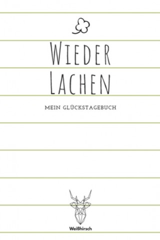 Knjiga Wieder lachen - Mein Glückstagebuch: A5 5-Minuten Glückstagebuch - Dankbarkeit - Erfolgstagebuch - Erfolgsjournal - Selbstreflexion - Mindset - Achtsa Wei?hirsch Achtsamk Gl?ckstageb?cher