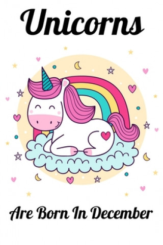 Kniha Unicorns Are Born In December: Happy Unicorn Birthday Mobook Art