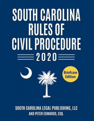 Könyv South Carolina Rules of Civil Procedure 2020: Complete Rules in Effect as of January 1, 2020 Peter Edwards Esq