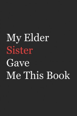 Kniha My Elder Sister Gave Me This Book: Funny Gift from Elder Sister To Brother, Sister, Sibling and Family - 110 pages; 6"x9" .(Family Funny Gift) Az Arts