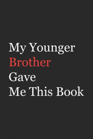Kniha My Younger Brother Gave Me This Book: Funny Gift from Brother To Brother, Sister, Sibling and Family - 110 pages; 6"x9" .(Family Funny Gift) Az Arts