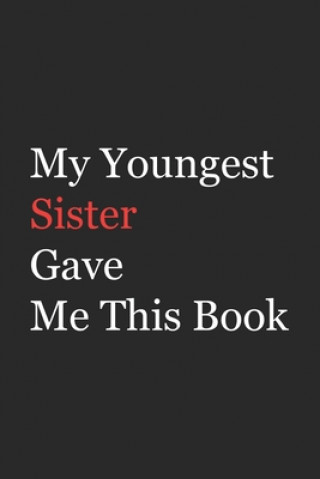 Kniha My Younger Sister Gave Me This Book: Funny Gift from Sister To Brother, Sister, Sibling and Family - 110 pages; 6"x9" .(Family Funny Gift) Az Arts
