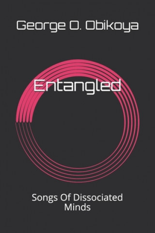 Knjiga Entangled: Songs Of Dissociated Minds George O. Obikoya
