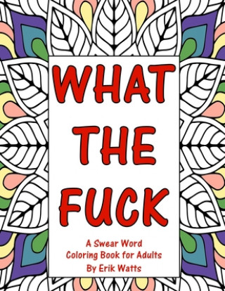 Kniha What The Fuck A Swear Word Coloring Book For Adults Erik Watts