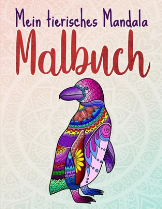 Carte Mein tierisches Mandala Malbuch: 50 Tiermandalas für Kinder ab 8 Jahren, Kreativität fördern mit dem Mandala Malbuch für Kinder, ein tolles Geschenk f Le Petit Creatif