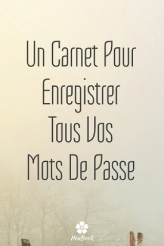 Knjiga Un Carnet Pour Enregistrer Tous Vos Mots De Passe: Un carnet parfait pour protéger tous vos noms d'utilisateur et mots de passe Mot de Passe Houbook