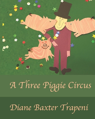 Kniha A Three Piggie Circus Diane Baxter Trapeni