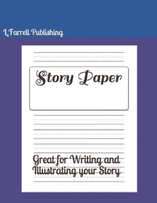 Kniha Story Paper: Great for Writing and Illustrating your Story L. Farrell Publishing