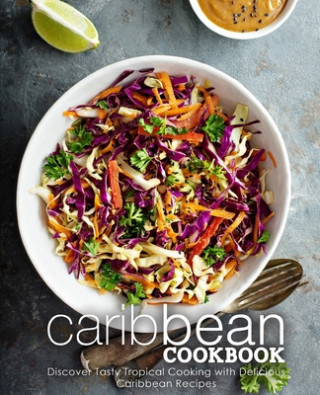 Carte Caribbean Cookbook: Discover Tasty Tropical Cooking with Delicious Caribbean Recipes (2nd Edition) Booksumo Press